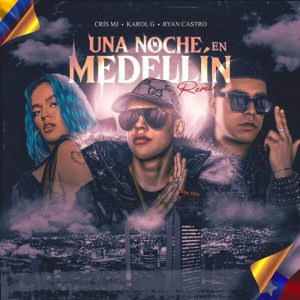 Cris Mj Ft Karol G, Ryan Castro – Una Noche En Medellin (Remix)